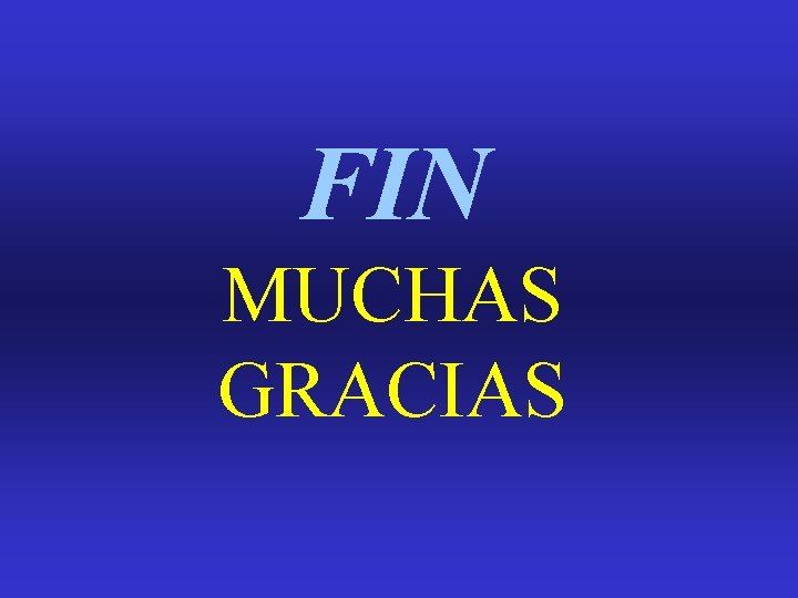 FIN MUCHAS GRACIAS FIN MUCHAS GRACIAS