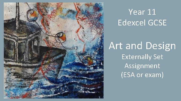 Year 11 Edexcel GCSE Art and Design Externally Set Assignment (ESA or exam) 