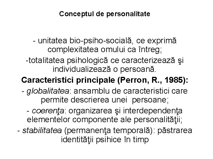 Conceptul de personalitate - unitatea bio-psiho-socială, ce exprimă complexitatea omului ca întreg; -totalitatea psihologică