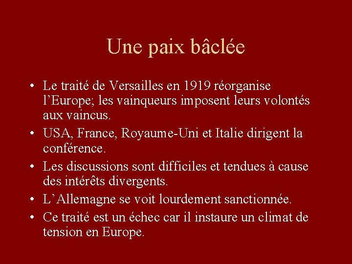 Une paix bâclée • Le traité de Versailles en 1919 réorganise l’Europe; les vainqueurs