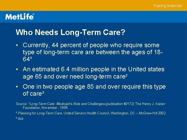 Training Materials Who Needs Long-Term Care? • Currently, 44 percent of people who require