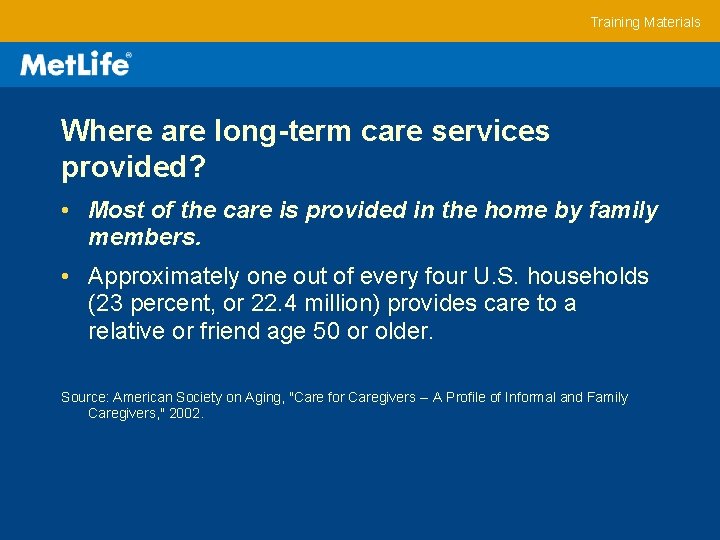 Training Materials Where are long-term care services provided? • Most of the care is