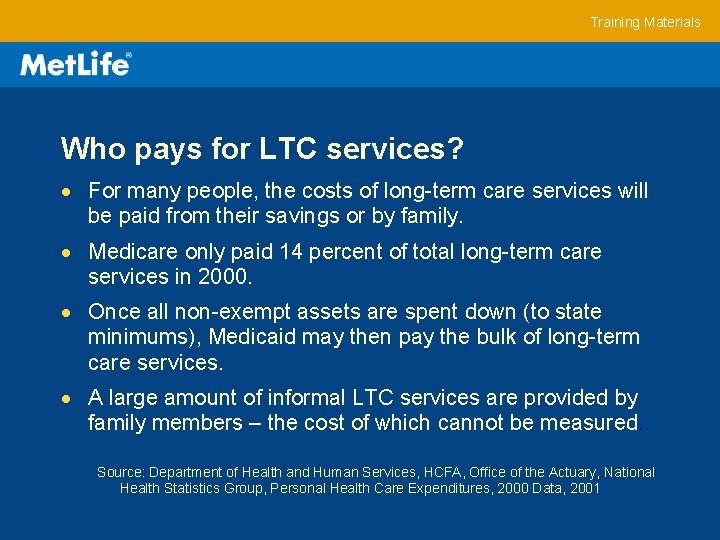Training Materials Who pays for LTC services? For many people, the costs of long-term