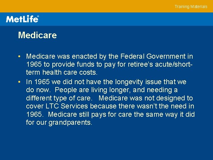 Training Materials Medicare • Medicare was enacted by the Federal Government in 1965 to