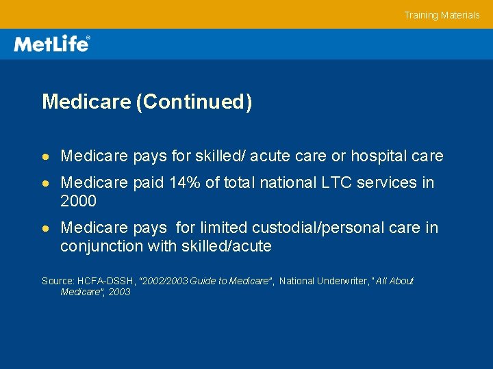 Training Materials Medicare (Continued) Medicare pays for skilled/ acute care or hospital care Medicare