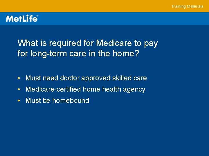 Training Materials What is required for Medicare to pay for long-term care in the