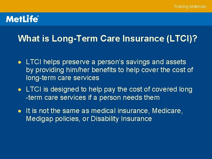 Training Materials What is Long-Term Care Insurance (LTCI)? LTCI helps preserve a person’s savings