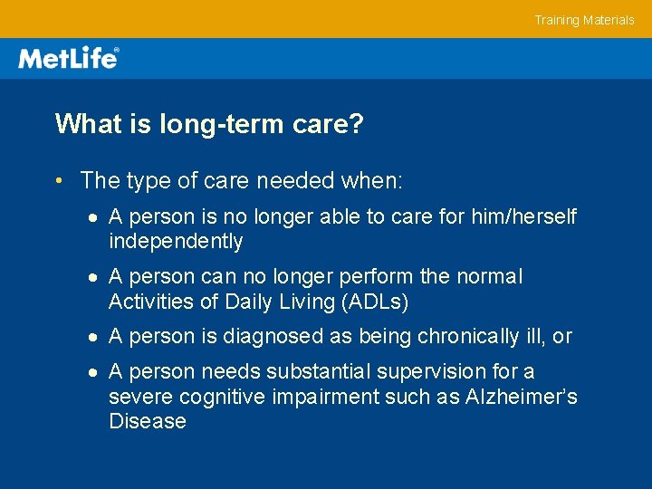 Training Materials What is long-term care? • The type of care needed when: A