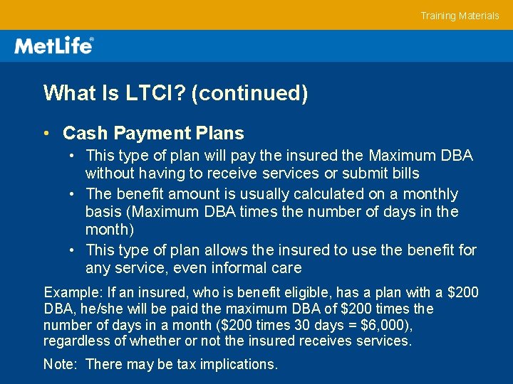 Training Materials What Is LTCI? (continued) • Cash Payment Plans • This type of
