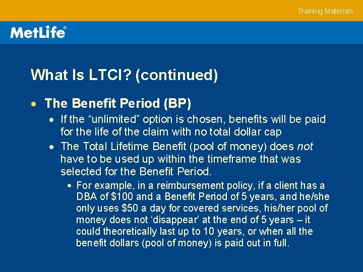 Training Materials What Is LTCI? (continued) The Benefit Period (BP) If the “unlimited” option