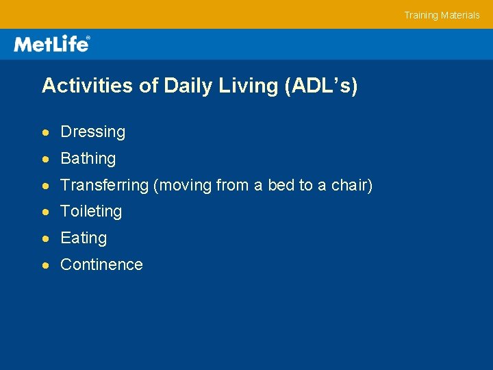 Training Materials Activities of Daily Living (ADL’s) Dressing Bathing Transferring (moving from a bed