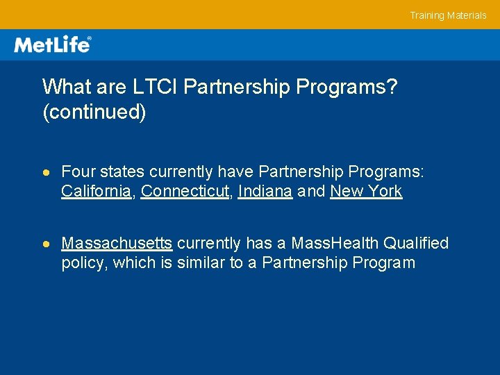 Training Materials What are LTCI Partnership Programs? (continued) Four states currently have Partnership Programs: