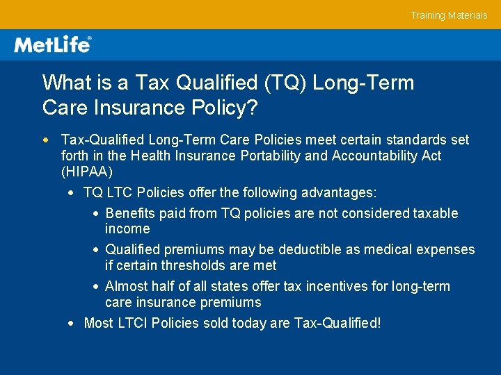 Training Materials What is a Tax Qualified (TQ) Long-Term Care Insurance Policy? Tax-Qualified Long-Term