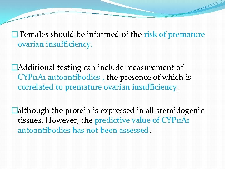 � Females should be informed of the risk of premature ovarian insufficiency. �Additional testing