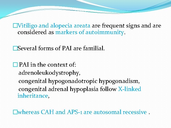 �Vitiligo and alopecia areata are frequent signs and are considered as markers of autoimmunity.