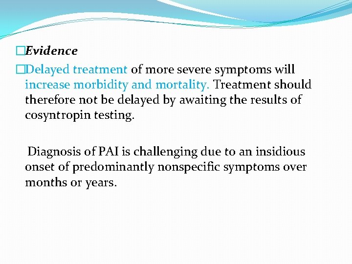 �Evidence �Delayed treatment of more severe symptoms will increase morbidity and mortality. Treatment should