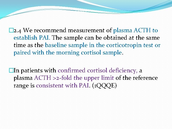 � 2. 4 We recommend measurement of plasma ACTH to establish PAI. The sample