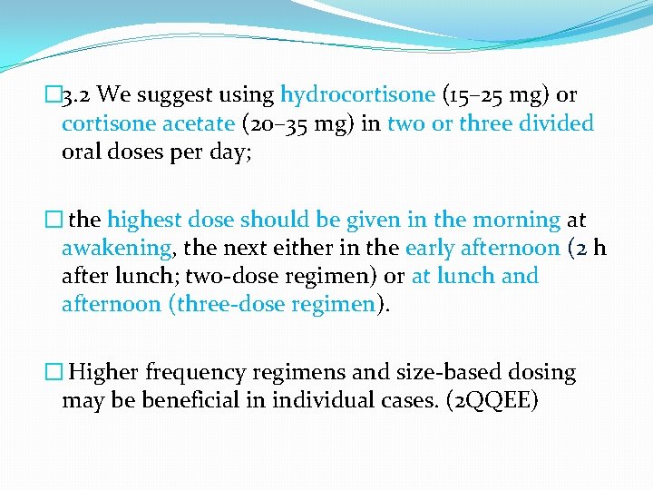 � 3. 2 We suggest using hydrocortisone (15– 25 mg) or cortisone acetate (20–