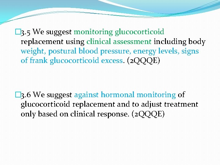 � 3. 5 We suggest monitoring glucocorticoid replacement using clinical assessment including body weight,
