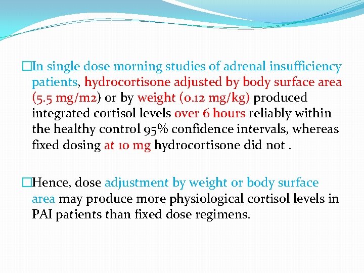 �In single dose morning studies of adrenal insufficiency patients, hydrocortisone adjusted by body surface