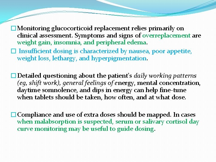 �Monitoring glucocorticoid replacement relies primarily on clinical assessment. Symptoms and signs of overreplacement are