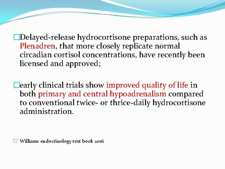 �Delayed-release hydrocortisone preparations, such as Plenadren, that more closely replicate normal circadian cortisol concentrations,