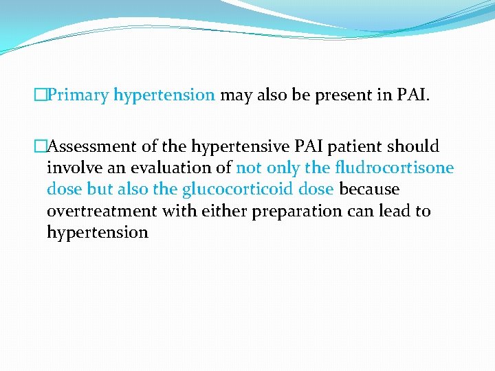 �Primary hypertension may also be present in PAI. �Assessment of the hypertensive PAI patient