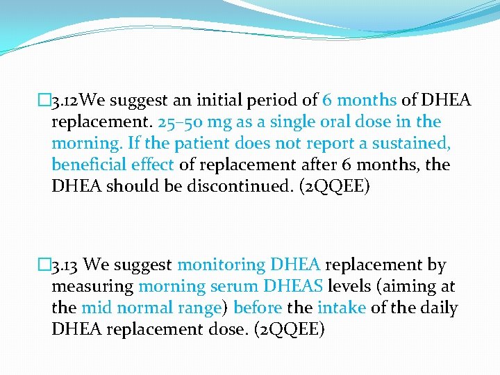 � 3. 12 We suggest an initial period of 6 months of DHEA replacement.