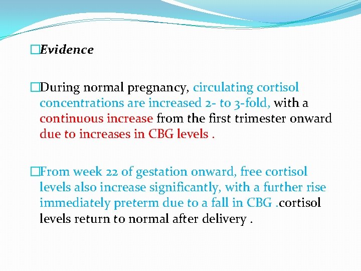 �Evidence �During normal pregnancy, circulating cortisol concentrations are increased 2 - to 3 -fold,