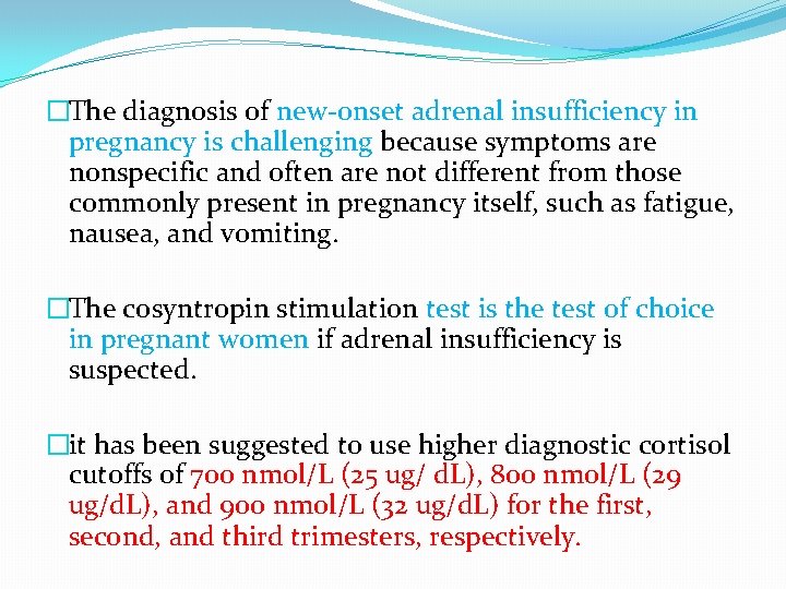 �The diagnosis of new-onset adrenal insufficiency in pregnancy is challenging because symptoms are nonspecific