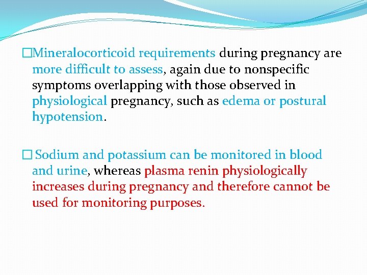 �Mineralocorticoid requirements during pregnancy are more difficult to assess, again due to nonspecific symptoms