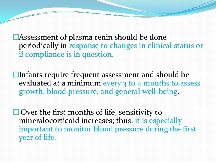 �Assessment of plasma renin should be done periodically in response to changes in clinical