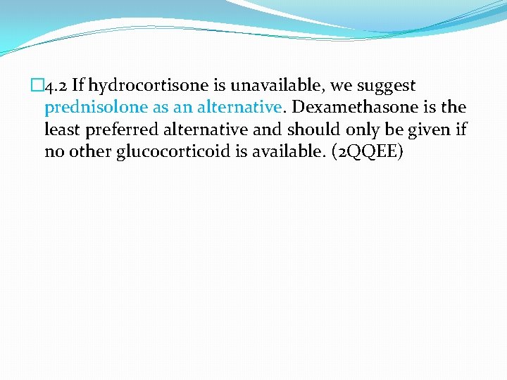 � 4. 2 If hydrocortisone is unavailable, we suggest prednisolone as an alternative. Dexamethasone