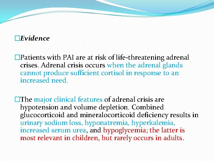 �Evidence �Patients with PAI are at risk of life-threatening adrenal crises. Adrenal crisis occurs