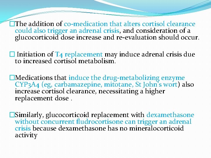 �The addition of co-medication that alters cortisol clearance could also trigger an adrenal crisis,