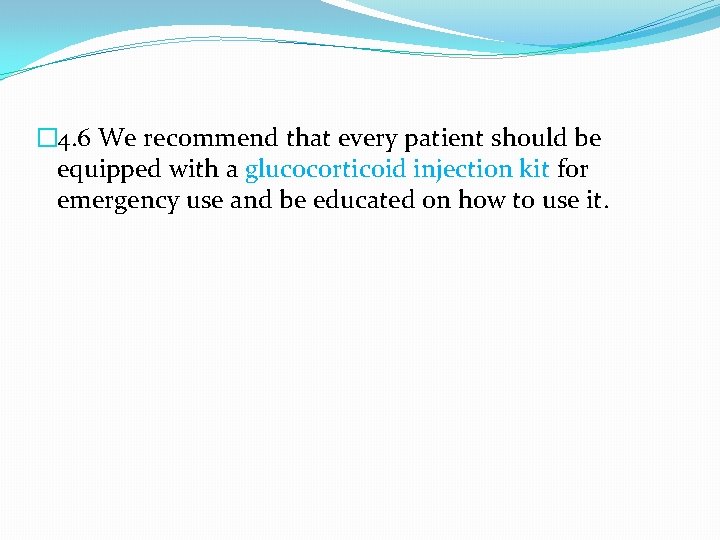 � 4. 6 We recommend that every patient should be equipped with a glucocorticoid