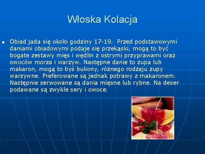 Włoska Kolacja n Obiad jada się około godziny 17 -19. Przed podstawowymi daniami obiadowymi