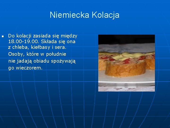 Niemiecka Kolacja n Do kolacji zasiada się między 18. 00 -19. 00. Składa się