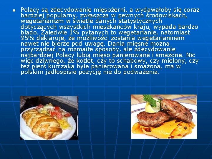 n Polacy są zdecydowanie mięsożerni, a wydawałoby się coraz bardziej popularny, zwłaszcza w pewnych