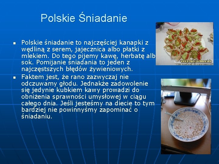 Polskie Śniadanie n n Polskie śniadanie to najczęściej kanapki z wędliną z serem, jajecznica