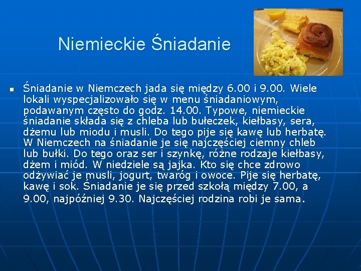 Niemieckie Śniadanie n Śniadanie w Niemczech jada się między 6. 00 i 9. 00.