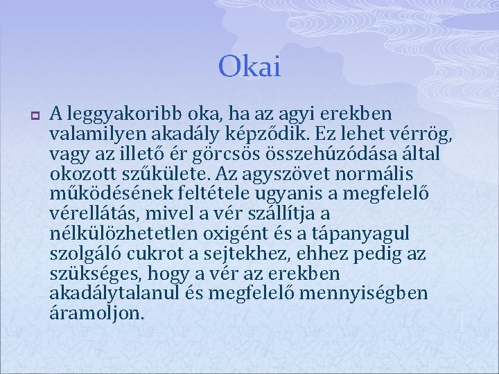 Okai p A leggyakoribb oka, ha az agyi erekben valamilyen akadály képződik. Ez lehet