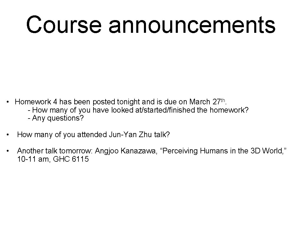 Course announcements • Homework 4 has been posted tonight and is due on March