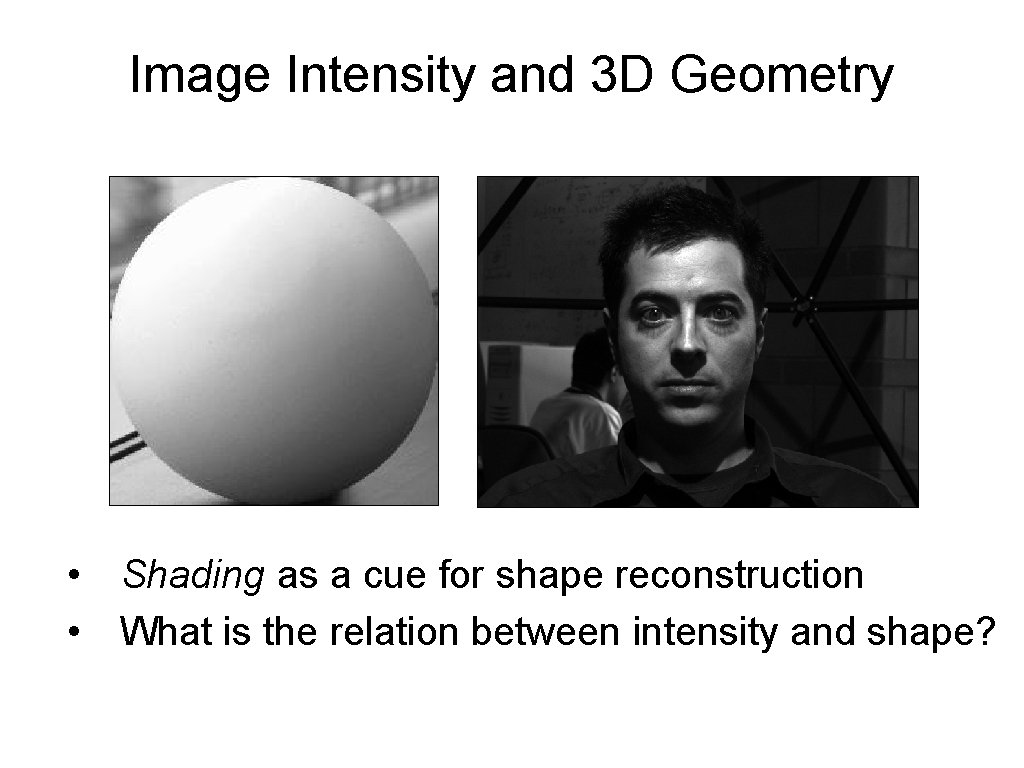 Image Intensity and 3 D Geometry • Shading as a cue for shape reconstruction