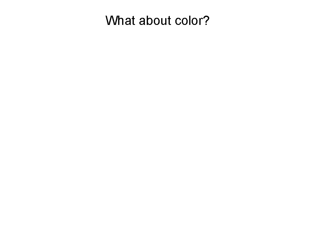 What about color? 