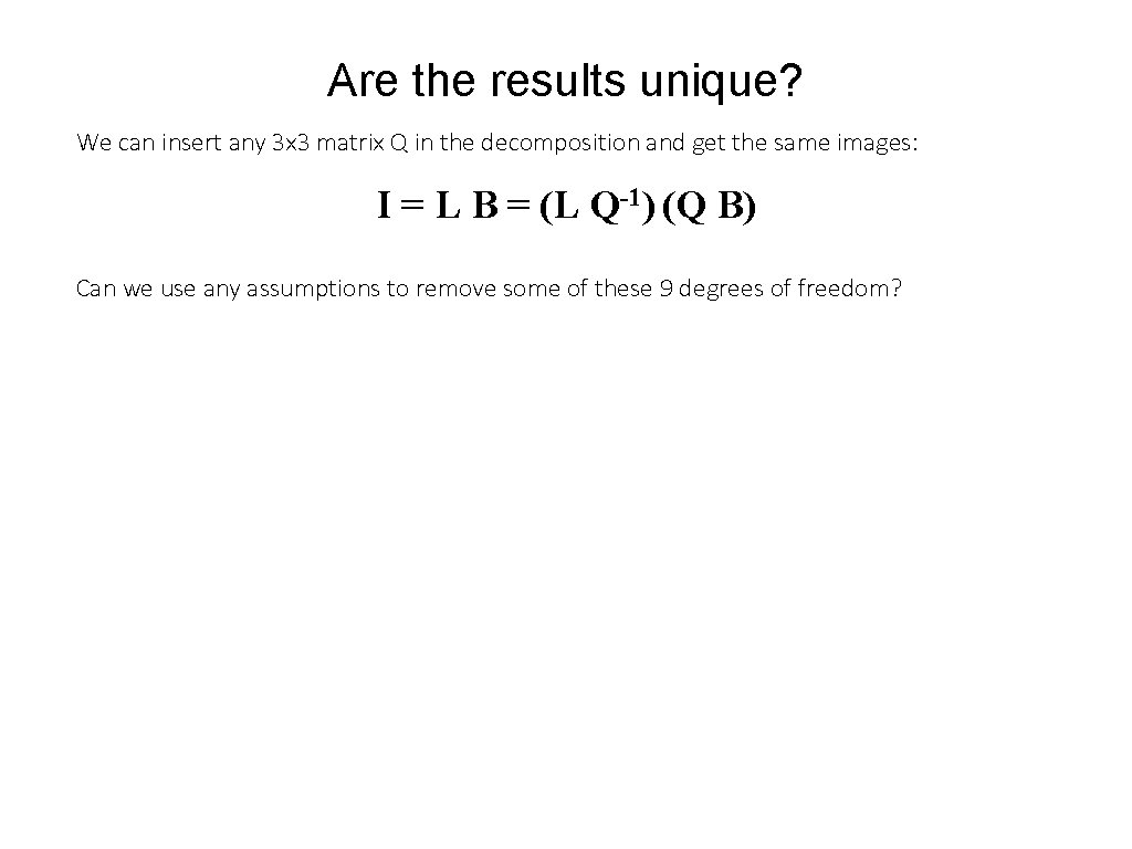 Are the results unique? We can insert any 3 x 3 matrix Q in