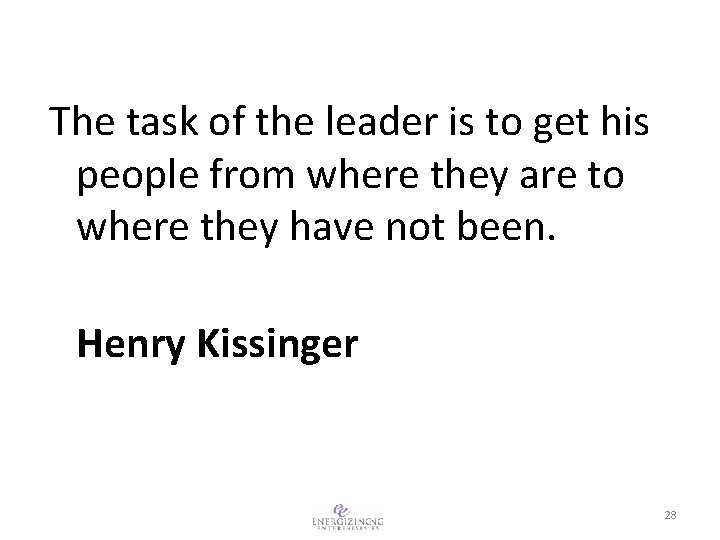 The task of the leader is to get his people from where they are