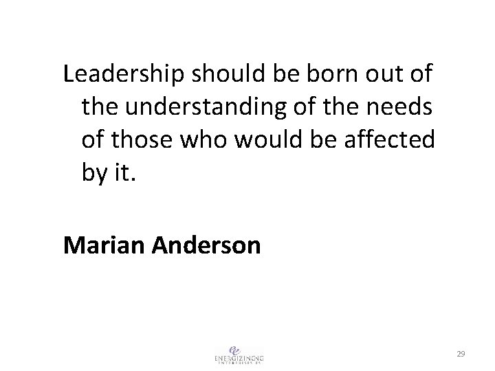 Leadership should be born out of the understanding of the needs of those who