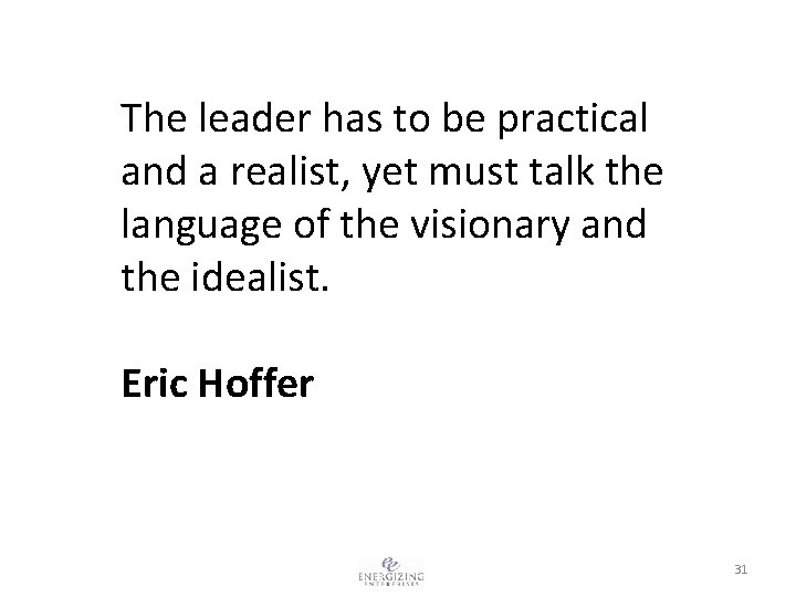 The leader has to be practical and a realist, yet must talk the language