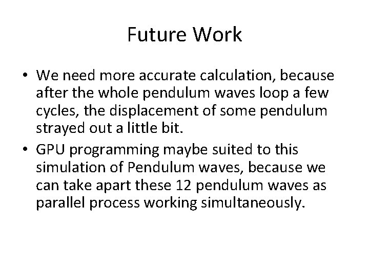 Future Work • We need more accurate calculation, because after the whole pendulum waves